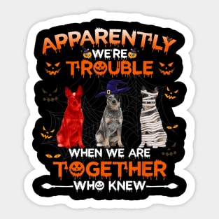 Australian Cattle Dog Apparently We Are Trouble Halloween Sticker